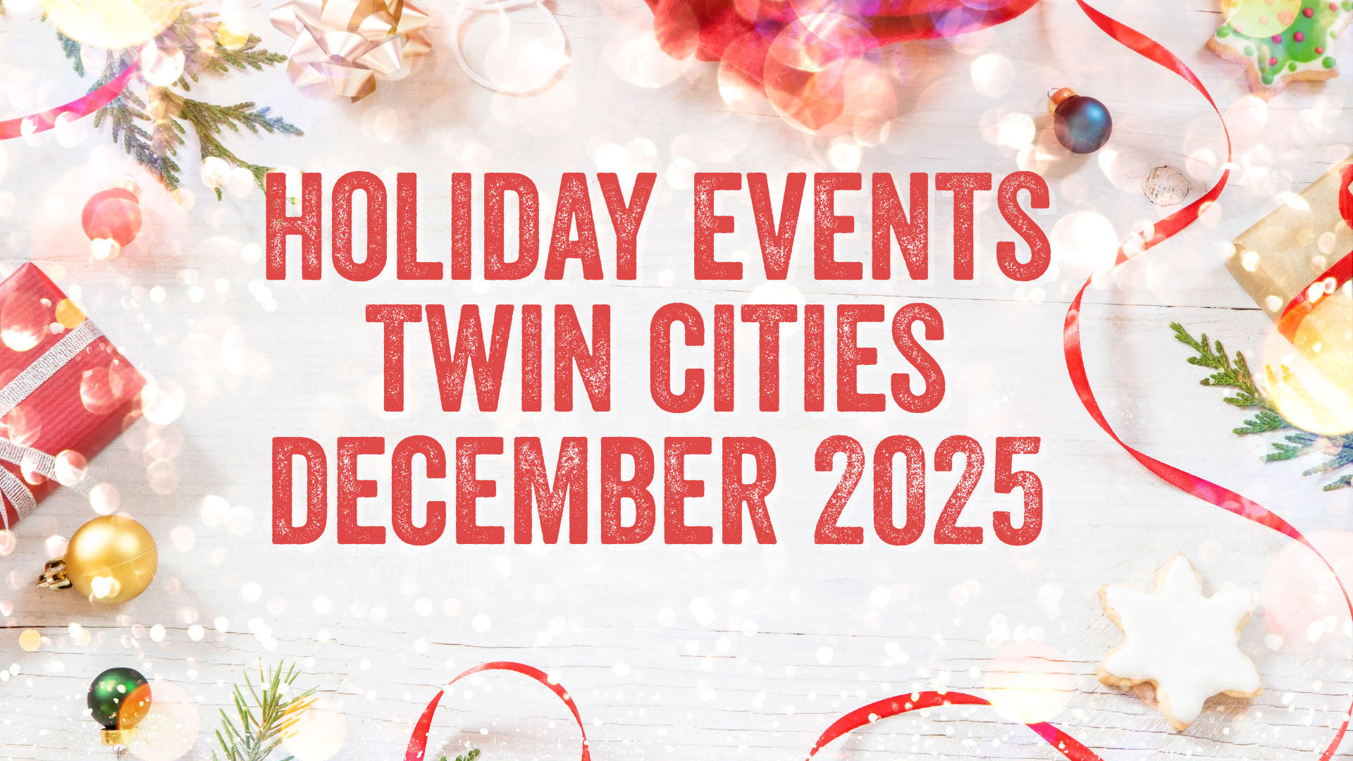 December Holiday Events in the Twin Cities You Won’t Want to Miss